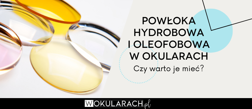 Powłoka oleofobowa i hydrofobowa w okularach - czy warto je mieć?