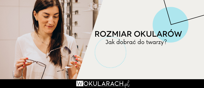 Rozmiar okularów - jak dobrać do twarzy?