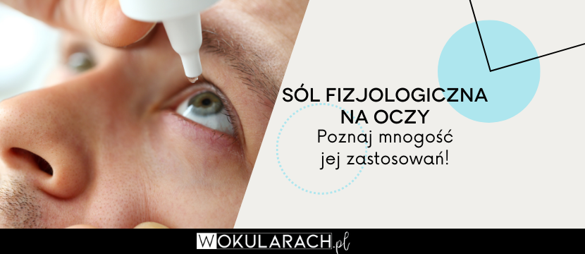 Sól fizjologiczna na oczy – poznaj mnogość jej zastosowań!