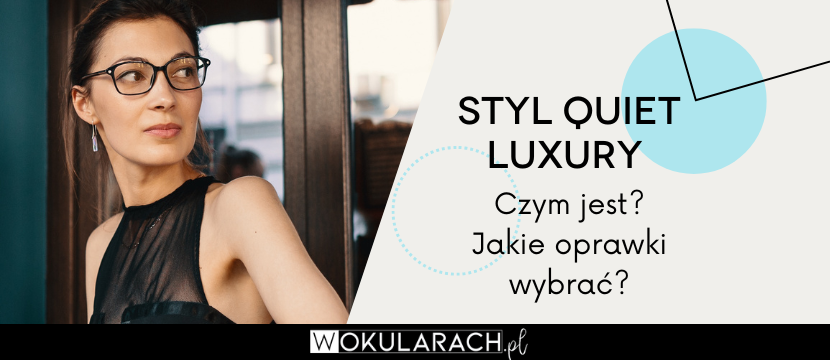 Styl quiet luxury – czym jest? Jakie oprawki wybrać?