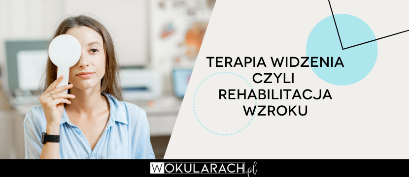 Terapia widzenia czyli rehabilitacja wzroku