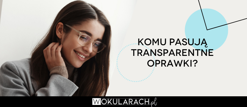 Komu pasują transparentne oprawki?