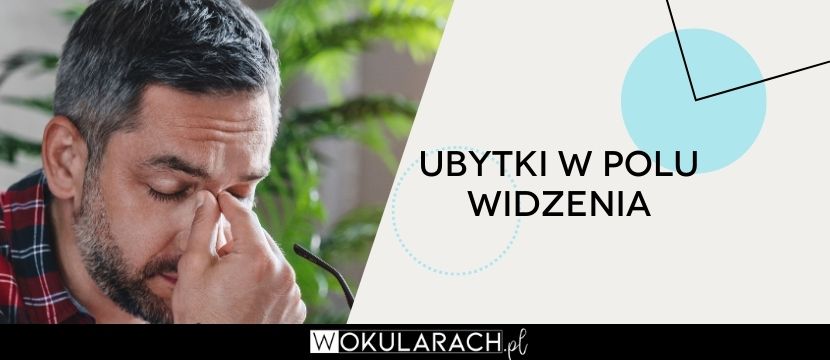 Ubytki w polu widzenia – ważny objaw choroby