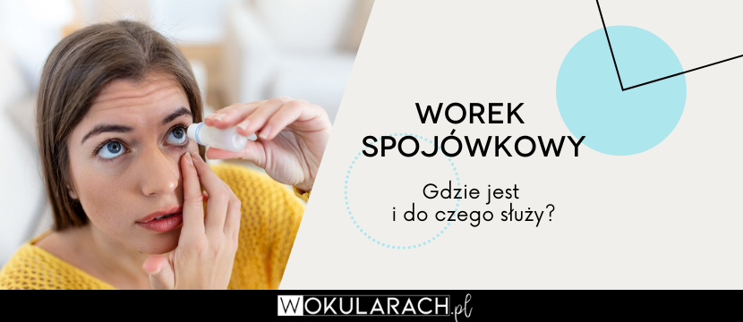 Worek spojówkowy - gdzie jest i do czego służy?