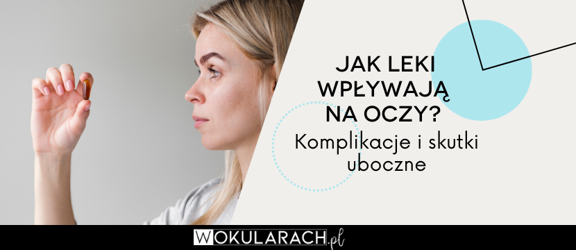 Jak leki wpływają na oczy? Komplikacje i skutki uboczne