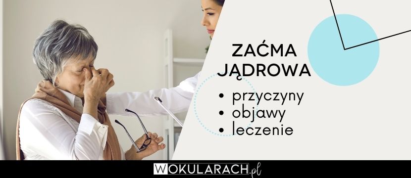 Zaćma jądrowa – przyczyny, objawy, leczenie