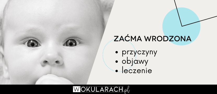 Zaćma wrodzona – przyczyny, objawy, leczenie