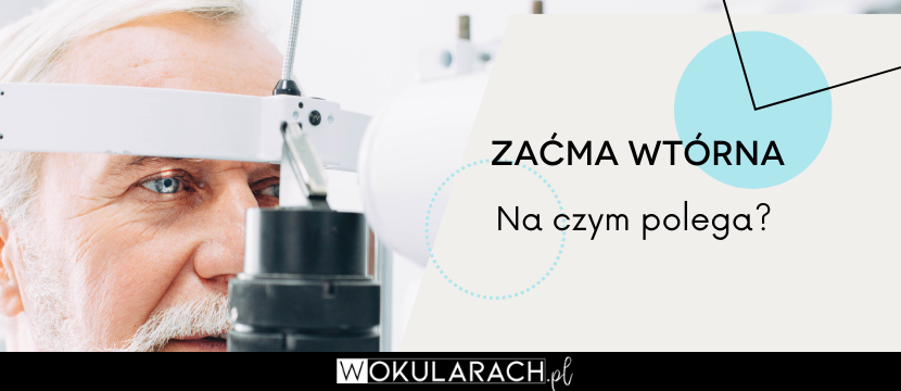 Zaćma wtórna – na czym polega?