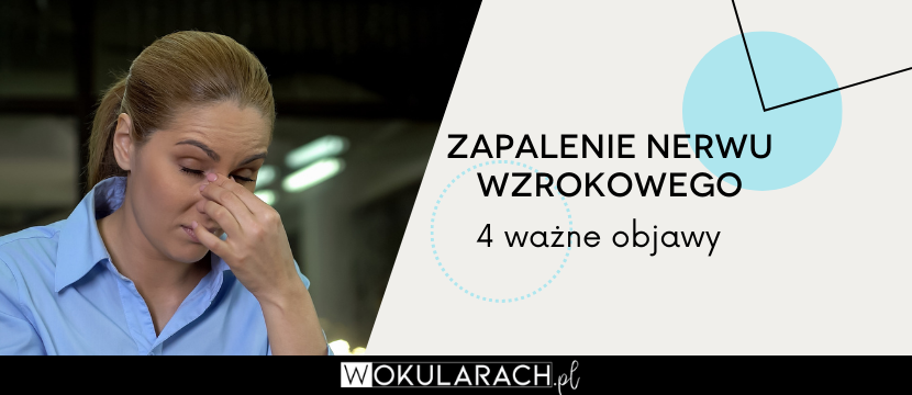 Zapalenie nerwu wzrokowego – na czym polega? 4 ważne objawy