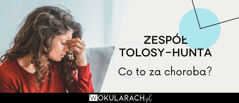 Zespół Tolosy-Hunta – co to za choroba?